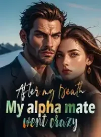 After My Death , My Alpha Mate Went Crazy