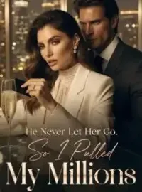 He Never Let Her Go, So I Pulled My Millions