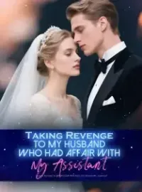 Taking Revenge to My Husband Who Had Affair with My Assistant