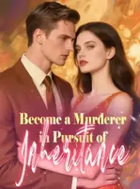 Become a Murderer in Pursuit of Inheritance
