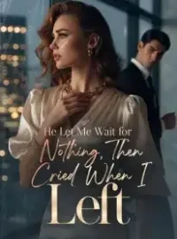 He Let Me Wait for Nothing, Then Cried When I Left