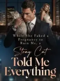 While She Faked a Pregnancy to Ruin Me, a Stray Cat Told Me Everything