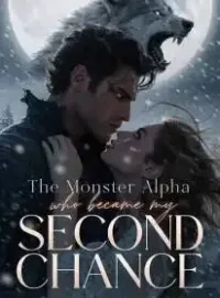 The Monster Alpha Who Became My Second Chance