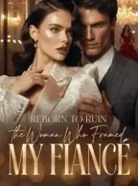 Reborn to Ruin the Woman Who Framed My Fiancé