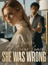 She Thought I'd Never Leave , She Was Wrong