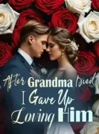 After Grandma Died, I Gave Up Loving Him