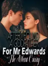 After I Found A Godfather For Mr. Edwards, He Went Crazy