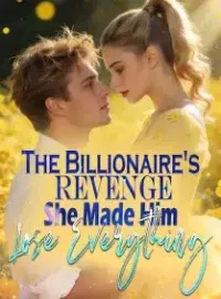 The Billionaire's Revenge She Made Him Lose Everything
