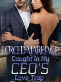 Forced Marriage: Caught in My CEO Husband's Love Trap