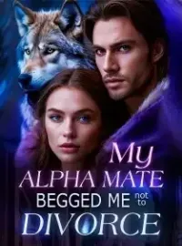 My Alpha Mate Begged Me Not to Divorce