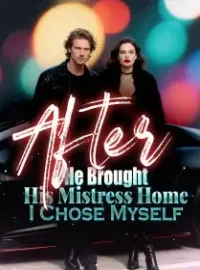 After He Brought His Mistress Home, I Chose Myself
