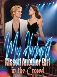 My Husband Kissed Another Girl in the Crowd