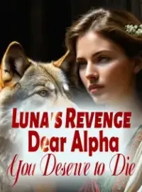 Luna's Revenge: Dear Alpha, You Deserve to Die!