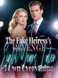 The Fake Heiress's Revenge Eight Years Later, I Own Everything