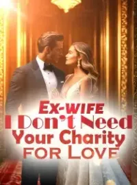 Ex-wife, I Don’t Need Your Charity for Love!
