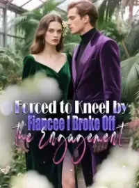 Forced to Kneel by Fiancée, I Broke Off the Engagement