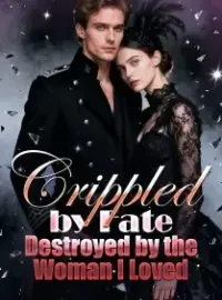 Crippled by Fate, Destroyed by the Woman I Loved