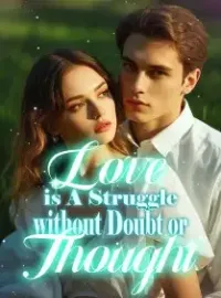 Love is A Struggle, without Doubt or Thought