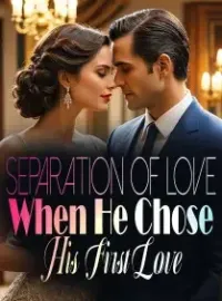 Separation of Love: When He Chose His First Love