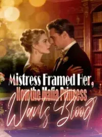 Mistress Framed Her, Now the Mafia Princess Wants Blood