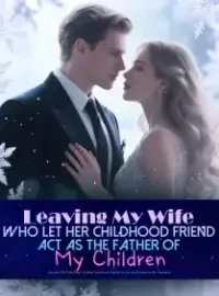 Leaving My Wife Who Let Her Childhood Friend Act as the Father of My Children