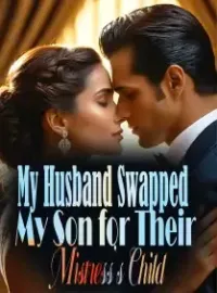 My Husband Swapped My Son for Their Mistress's Child