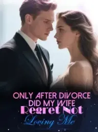 Only After Divorce Did My Wife Regret Not Loving Me