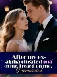 After my ex-alpha cheated on me, I remarried.