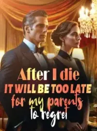After I die, it will be too late for my parents to regret