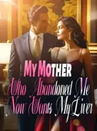 My Mother Who Abandoned Me Now Wants My Liver
