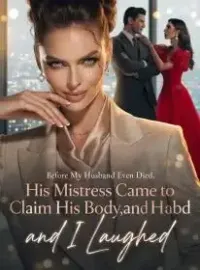 Before My Husband Even Died, His Mistress Came to Claim His Body,and I Laughed