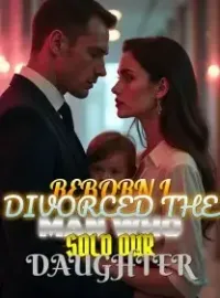 Reborn I Divorced the Man Who Sold Our Daughter