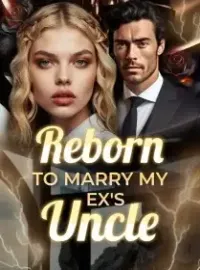 Reborn to Marry My Ex's Uncle