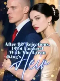 After 99 Rejections, l Got Engaged With The Lycan King's Heir
