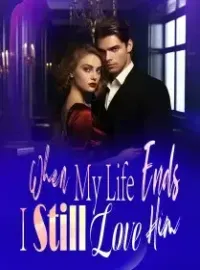 When My Life Ends, I Still Love Him