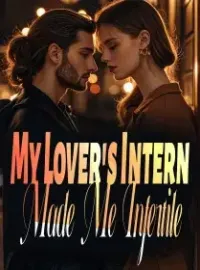 My Lover's Intern Made Me Infertile