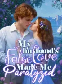 My husband's False Love Made Me Paralyzed