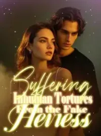 Suffering Inhuman Tortures From the Fake Heiress