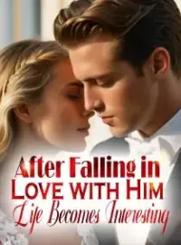 After Falling in Love with Him, Life Becomes Interesting