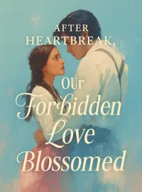 After Heartbreak, Our Forbidden Love Blossomed