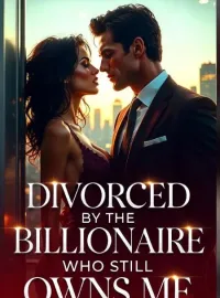 Divorced By The Billionaire Who Still Owns Me