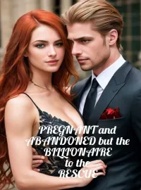 Pregnant and Abandoned but the Billionaire to the Rescue