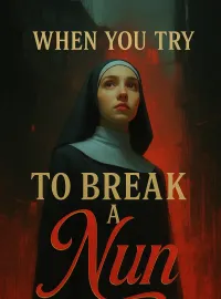 When You Try to Break a Nun