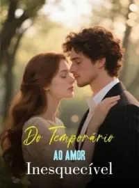 Do Temporário ao Amor Inesquecível