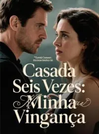 Casada Seis Vezes: Minha Vingança