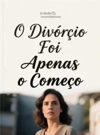 O Divórcio Foi Apenas o Começo