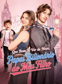 Que Bom Te Ver de Novo, Papai Bilionário do Meu Filho