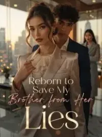 Reborn to Save My Brother from Her Lies