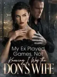 My Ex Played Games, Not Knowing I Was the Don’s Wife