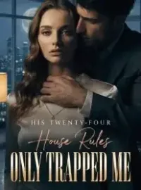His Twenty-Four House Rules Only Trapped Me
